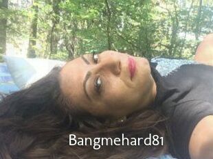 Bangmehard81