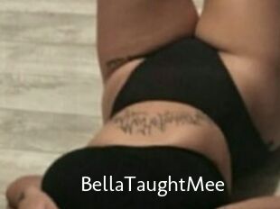 BellaTaughtMee