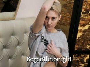 Begentletonight