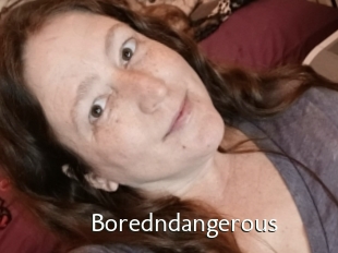 Boredndangerous