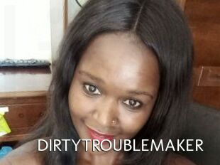 DIRTY_TROUBLEMAKER