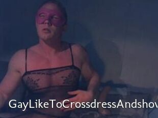 Gay_Like_To_Crossdress_And_show