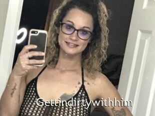 Gettindirtywithhim