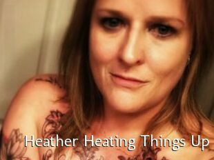 Heather_Heating_Things_Up
