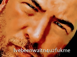 Ivebeenwaitn4u2fukme