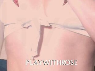 PLAYWITHROSE