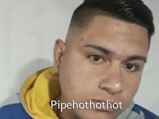 Pipehothothot