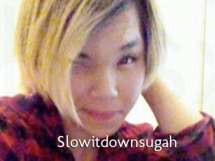 Slowitdownsugah