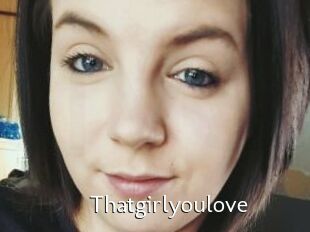 Thatgirlyoulove
