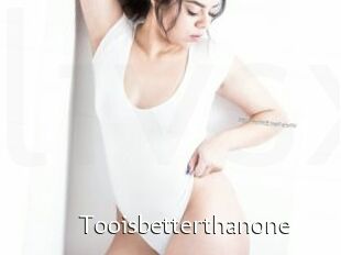 Tooisbetterthanone