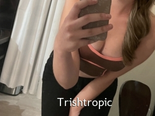 Trishtropic