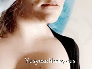 Yesyesohbabyyes